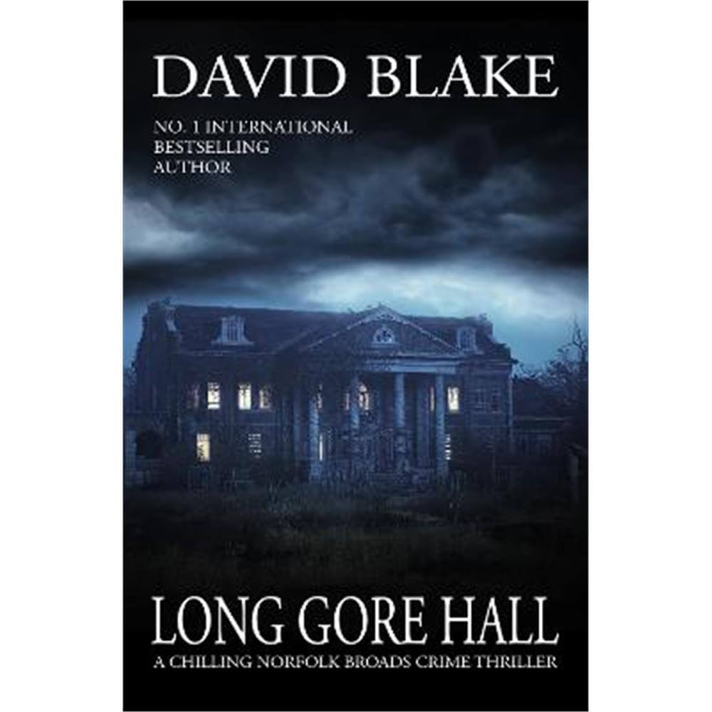 Long Gore Hall: A chilling Norfolk Broads crime thriller (Paperback) - David Blake